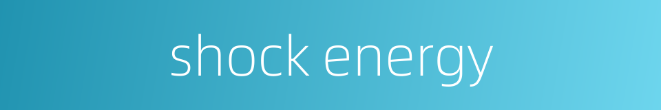 shock energy的同义词