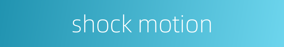 shock motion的同义词