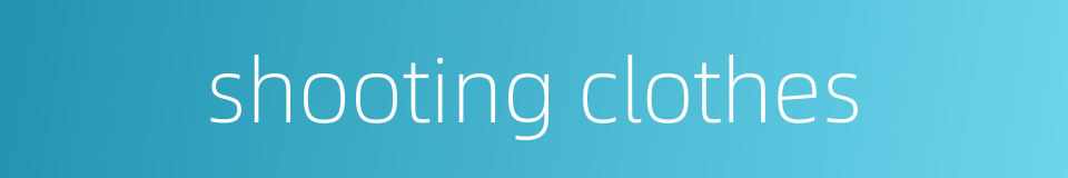 shooting clothes的同义词