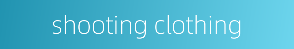 shooting clothing的同义词