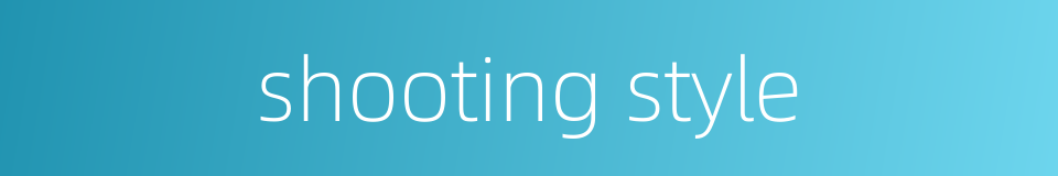 shooting style的同义词