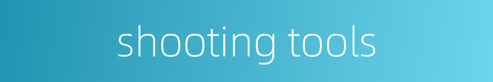 shooting tools的同义词