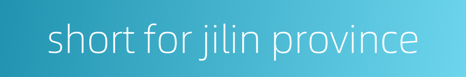 short for jilin province的同义词