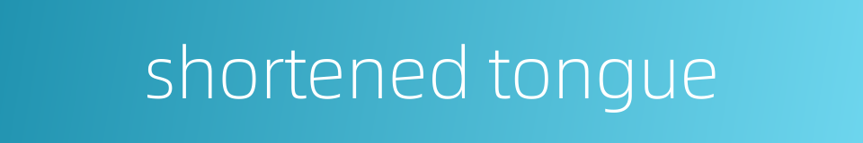 shortened tongue的同义词