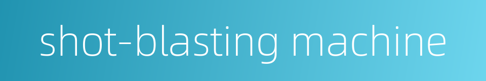 shot-blasting machine的同义词