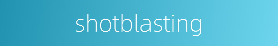 shotblasting的同义词