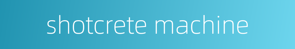 shotcrete machine的同义词