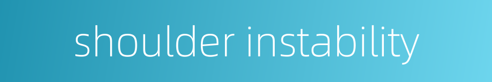 shoulder instability的同义词