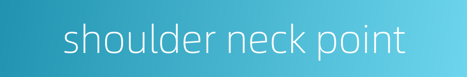 shoulder neck point的同义词