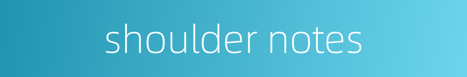 shoulder notes的同义词