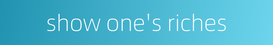 show one's riches的同义词