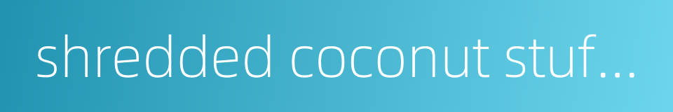 shredded coconut stuffing的同义词