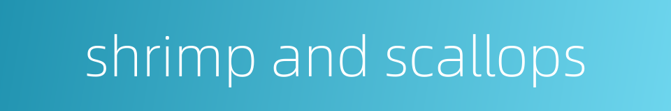 shrimp and scallops的同义词