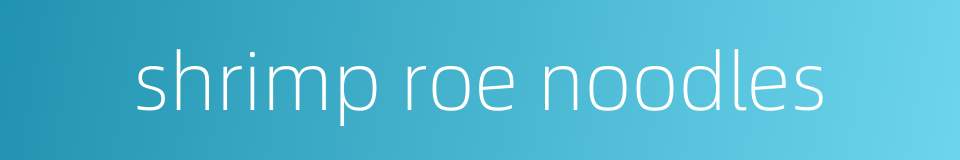 shrimp roe noodles的同义词