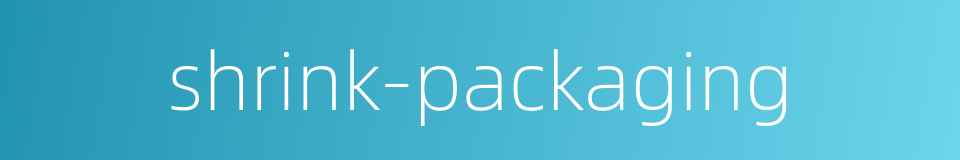 shrink-packaging的同义词