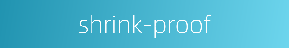 shrink-proof的同义词