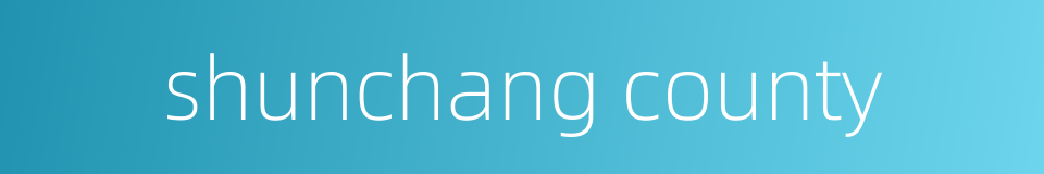 shunchang county的同义词