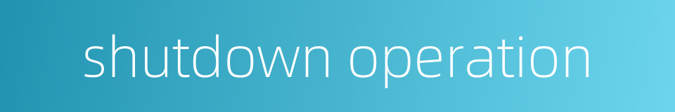shutdown operation的同义词