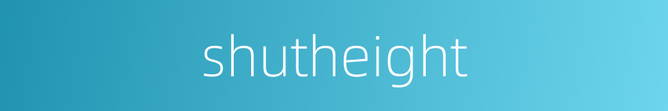 shutheight的同义词