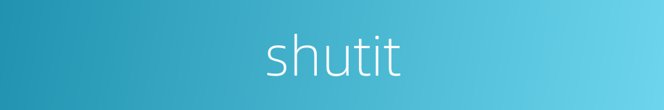 shutit的同义词