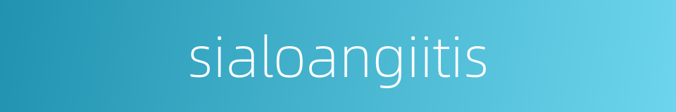 sialoangiitis的同义词