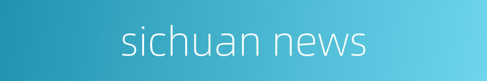 sichuan news的同义词