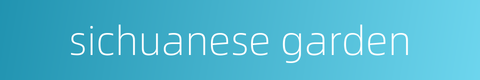 sichuanese garden的同义词