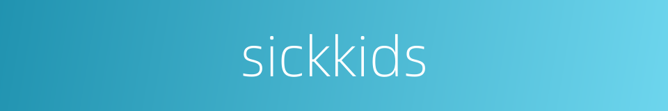 sickkids的同义词