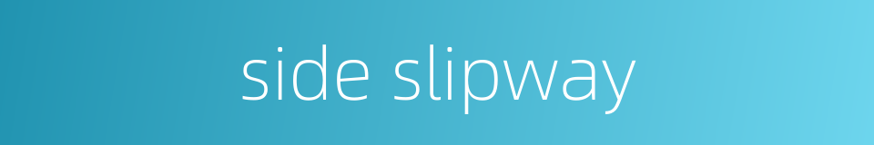 side slipway的同义词