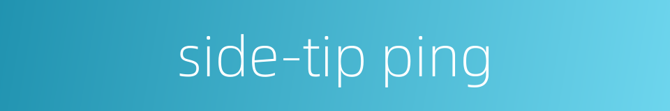 side-tip ping的同义词