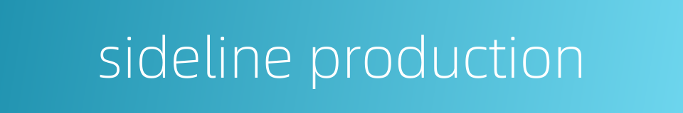 sideline production的同义词