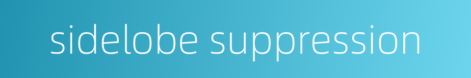 sidelobe suppression的同义词