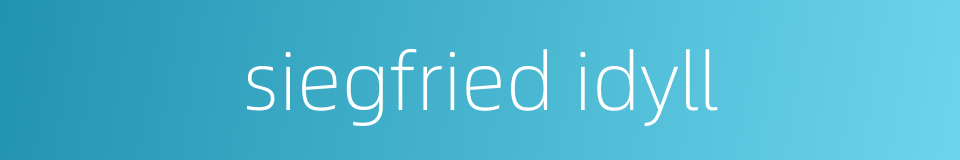 siegfried idyll的同义词