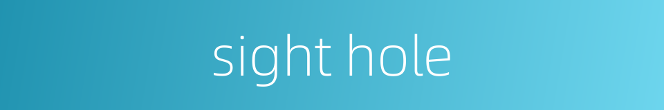 sight hole的同义词