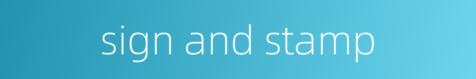 sign and stamp的同义词