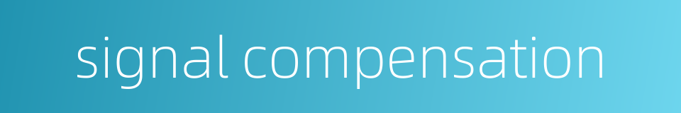 signal compensation的同义词