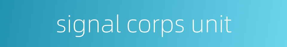 signal corps unit的同义词