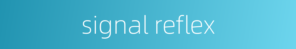 signal reflex的同义词