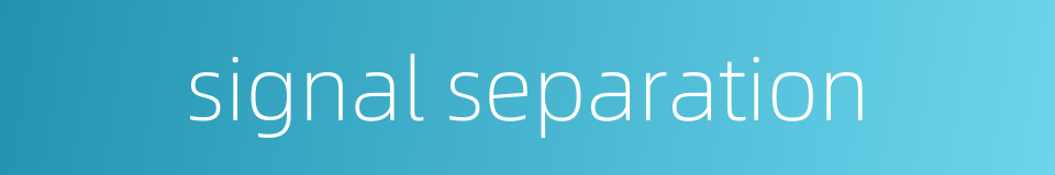 signal separation的同义词