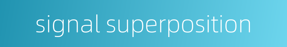 signal superposition的同义词