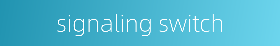 signaling switch的同义词