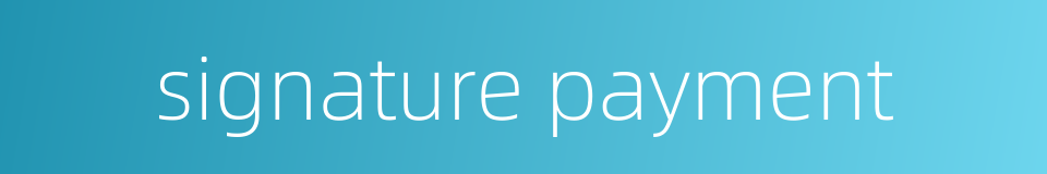 signature payment的同义词
