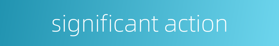 significant action的同义词