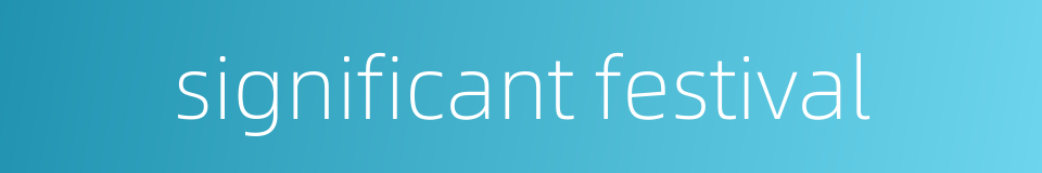 significant festival的同义词