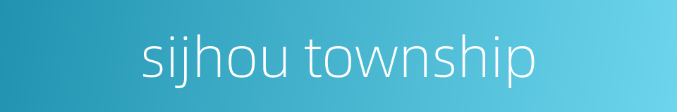 sijhou township的同义词