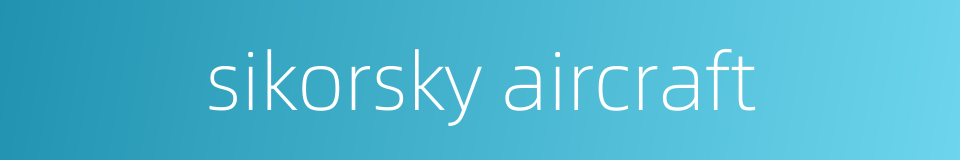 sikorsky aircraft的同义词