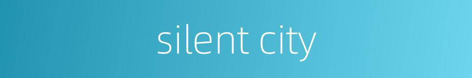 silent city的同义词