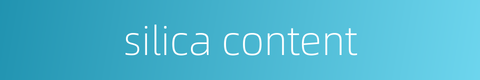 silica content的同义词