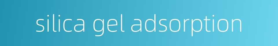 silica gel adsorption的同义词