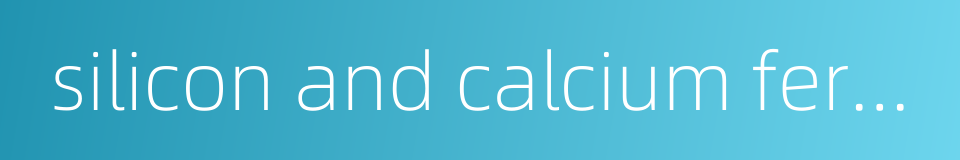 silicon and calcium fertilizer的同义词